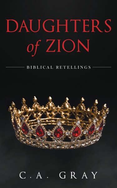 Daughters Of Zion Biblical Retellings By C A Gray Christian Fiction Biblical Nonfiction