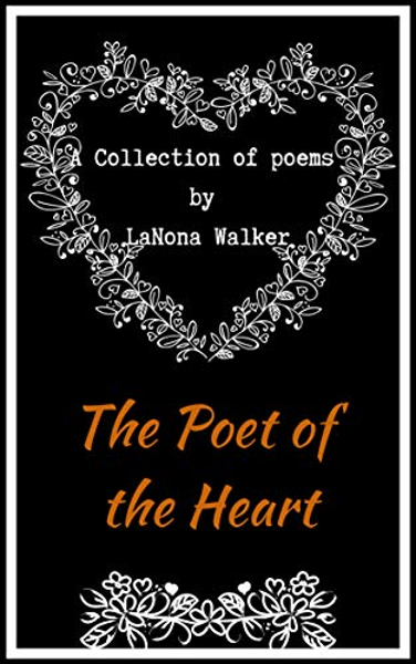 The Poet of the Heart by LaNona Walker